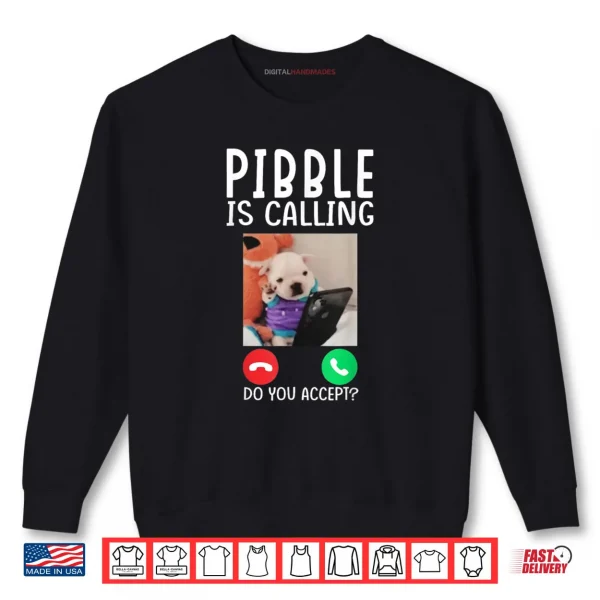 Sweatshirt Pibble is Calling Funny Meme for Meme Fans Dog Lovers Shirt