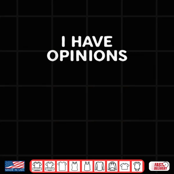 Design I Have Opinions Bold Funny Statement Shirt