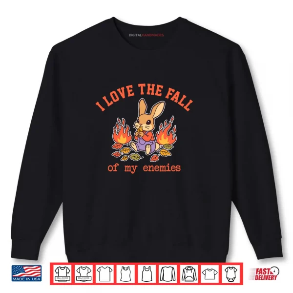 Sweatshirt I Love The Fall of My Enemies Shirt