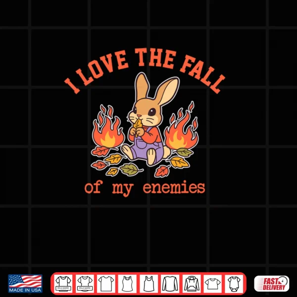 Design I Love The Fall of My Enemies Shirt
