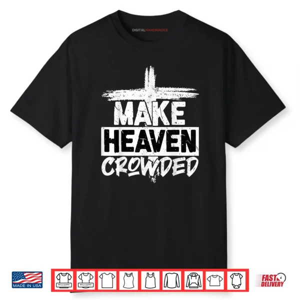 Make Heaven Crowded Cross   Minimalist Christian Religious Shirt