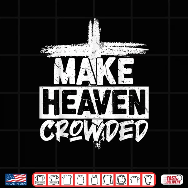 Design Make Heaven Crowded Cross Minimalist Christian Religious Shirt
