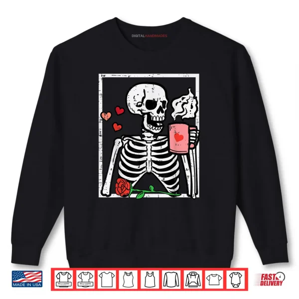 Sweatshirt Anti Valentines Day Skeleton Coffee Shirt