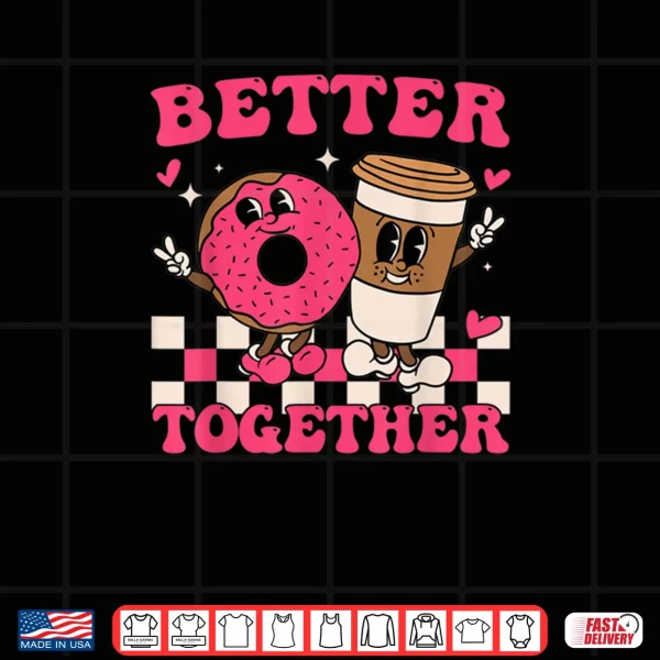 Design Better Together Coffee Donut Valentines Day Groovy Retro Shirt