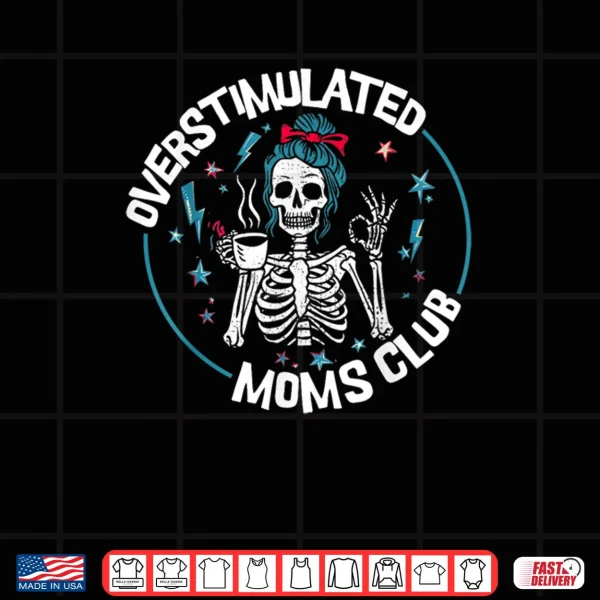 Design Overstimulated Moms Club Neurodivergent Mother Mental Health Shirt
