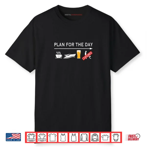 Plan For The Day Coffee Boating Beer Sex Funny Boating Shirt