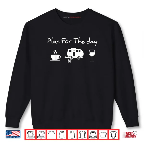 Sweatshirt Plan For The Day Coffee Camping Wine Shirt