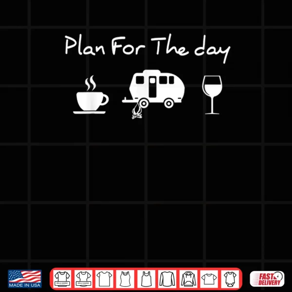 Design Plan For The Day Coffee Camping Wine Shirt