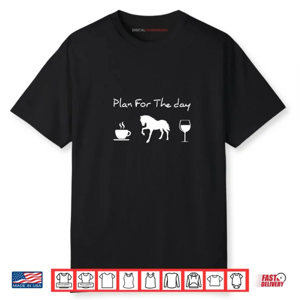 Plan For The Day Coffee Horse Wine Shirt