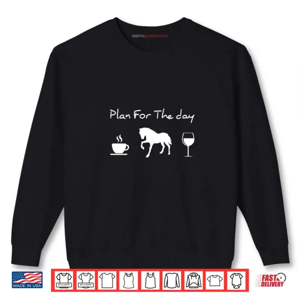 Sweatshirt Plan For The Day Coffee Horse Wine Shirt