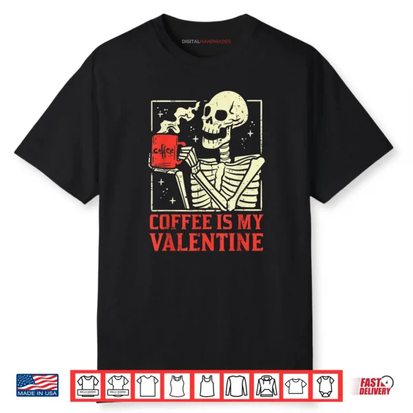 Skeleton Coffee Is My Valentine Day Shirt