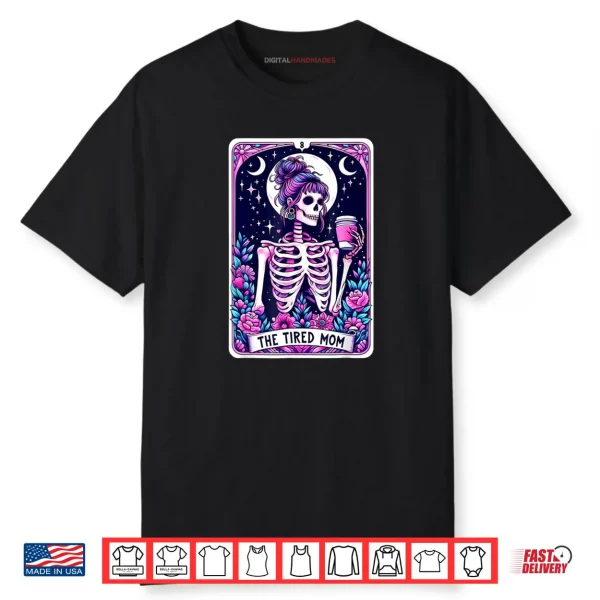 The Tired Mom Tarot Card Skeleton Mothers Day Skull Coffee Shirt
