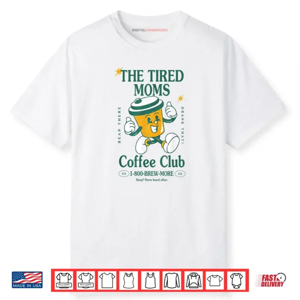 Tired Moms Coffee Club Brew more Coffee Mother’s Day Lovers Shirt