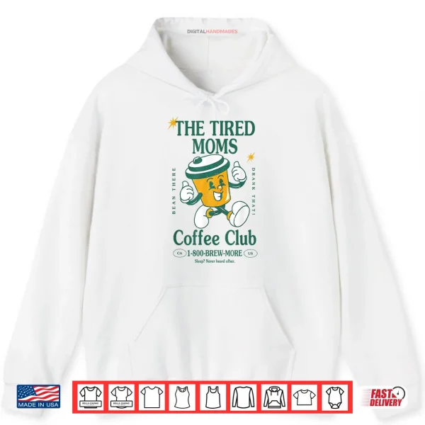 Hoodie Tired Moms Coffee Club Brew more Coffee Mothers Day Lovers Shirt