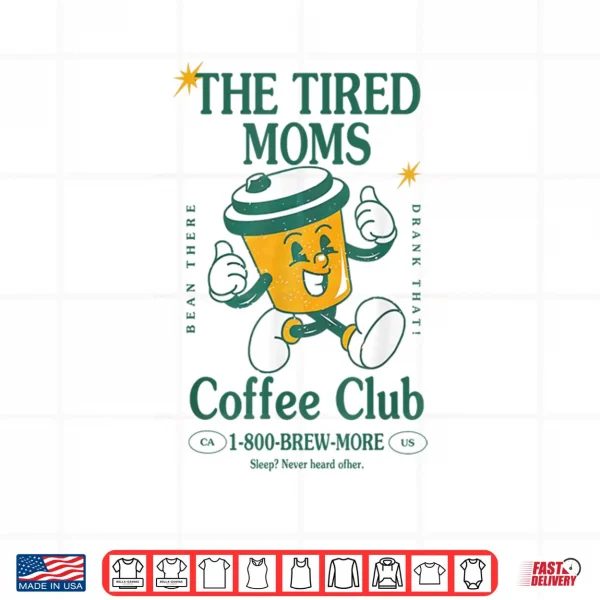 Design Tired Moms Coffee Club Brew more Coffee Mothers Day Lovers Shirt