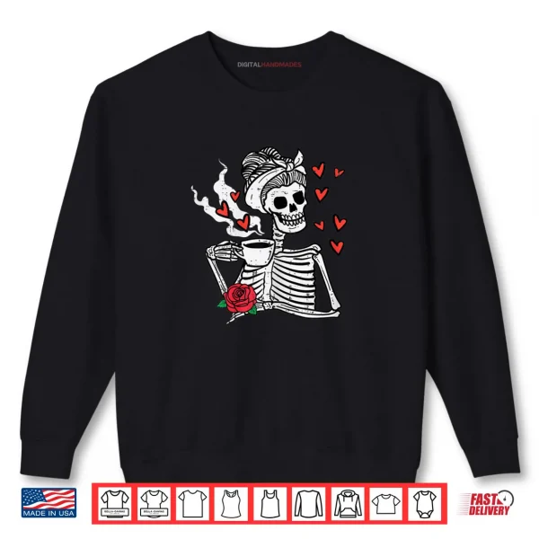 Sweatshirt Valentines Day Woman Skeleton Messy Bun Coffee Funny Shirt