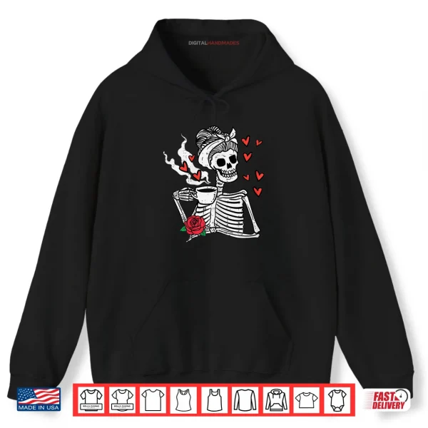 Hoodie Valentines Day Woman Skeleton Messy Bun Coffee Funny Shirt