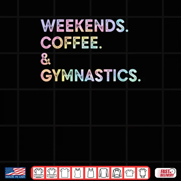 Design Weekend Coffee Gymnastics Tie Dye Gymnast Mom Mothers Day Shirt