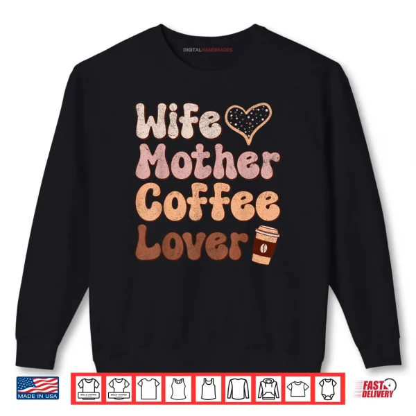Sweatshirt Wife Mother Coffee Lover Women Mothers Day Mom Shirt