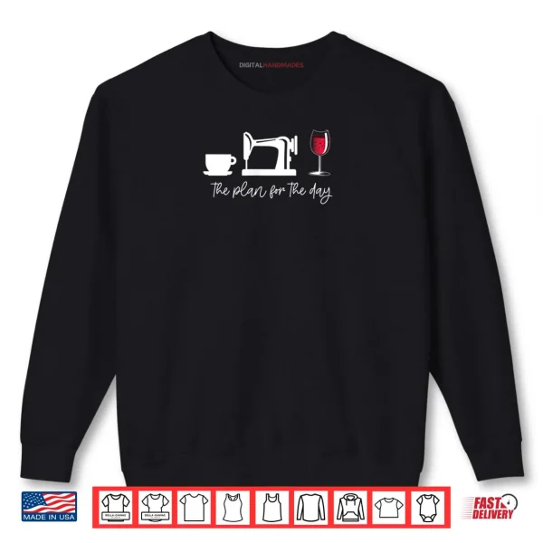Sweatshirt Womens The Plan For The Day Coffee Sewing Wine Glass Meme Shirt