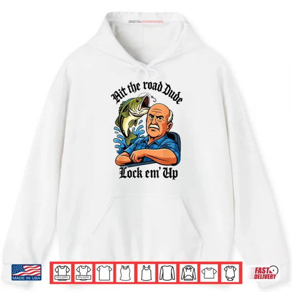 Hoodie Hit The Road Dude Lock em Up Shirt