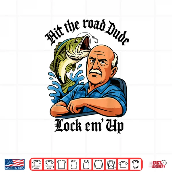 Design Hit The Road Dude Lock em Up Shirt