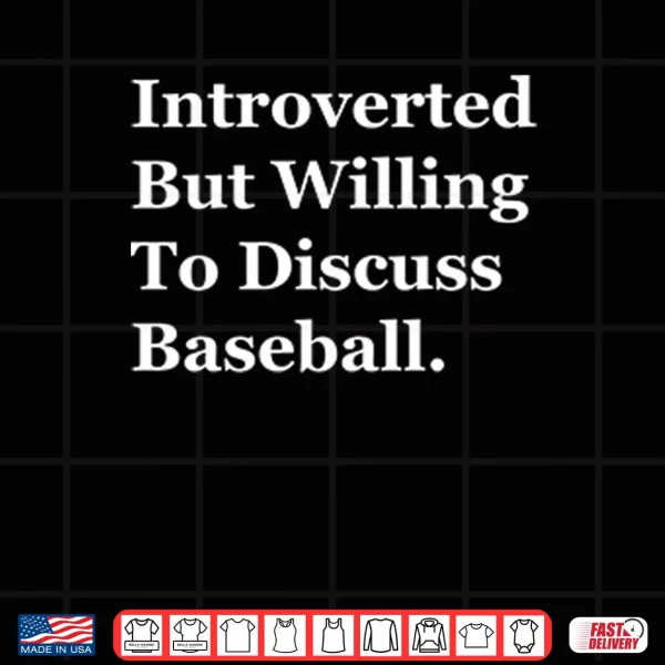 Design Introverted But Willing To Discuss Baseball Shirt
