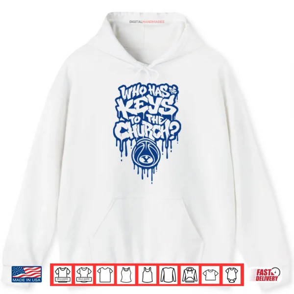 Hoodie Who Has The Keys To The Church BYU Shirt