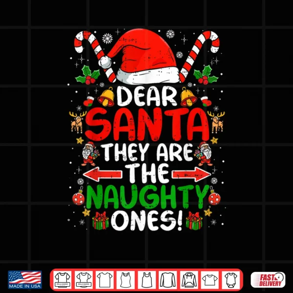 Design Dear Santa They are The Naughty Ones Funny Christmas Shirt
