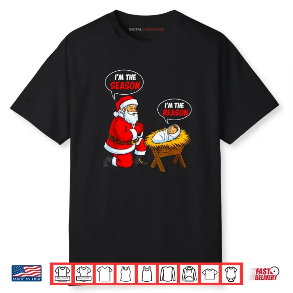 I’m The Season Santa I’m The Reason Jesus Funny Christmas Shirt