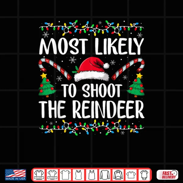 Design Most Likely to Shoot The Reindeer Funny Matching Christmas Shirt