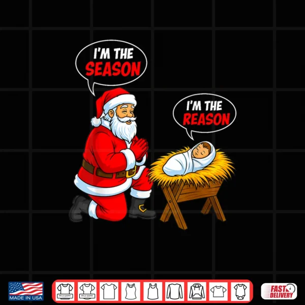 Design Im The Season Santa Im The Reason Jesus Funny Christmas Shirt 1