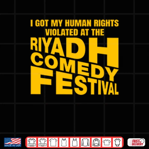 Design I Got My Human Rights Violated At The Riyadh Comedy Festival Shirt