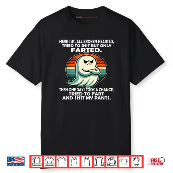 Here I Sit All Broken Hearted Tried to Shit But Only Farted Shirt