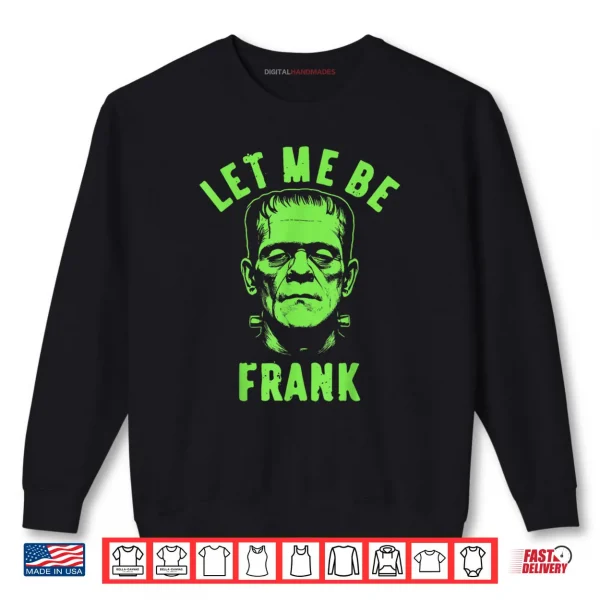 Sweatshirt Let Me Be Frank Halloween Shirt