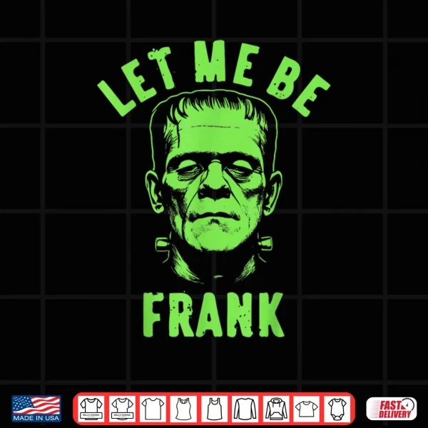 Design Let Me Be Frank Halloween Shirt