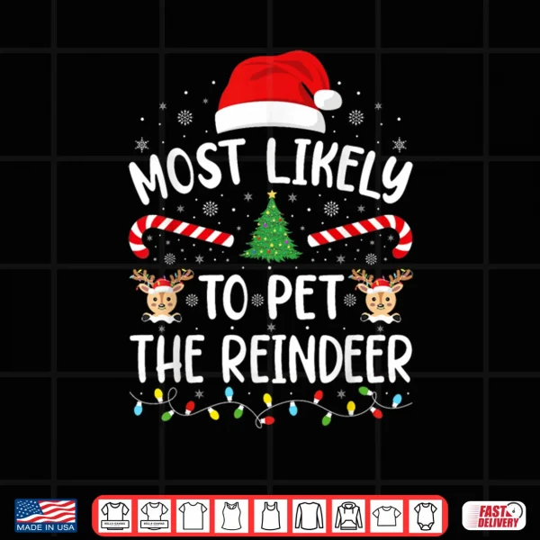 Design Most Likely to Pet The Reindeer Family Matching Xmas Tree Shirt