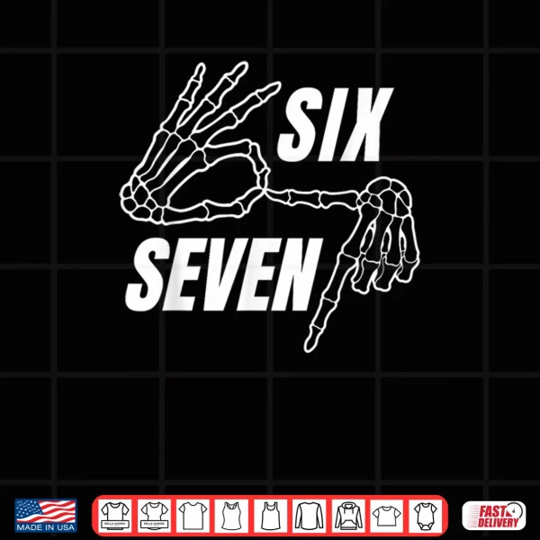 Design Six Seven 6 7 Meme Funny Skeleton Hands Sign Lets Get Sendy Shirt