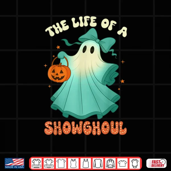 Design The Life of A Showghoul Halloween Spooky Girls Shirt