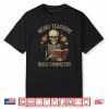Weird Teachers Build Character Skeleton Book Halloween Shirt