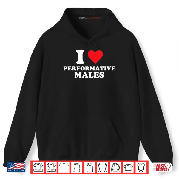 Hoodie I Heart Performative Males Shirt