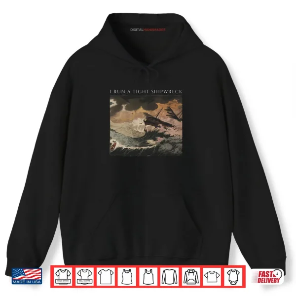 Hoodie I Run a Tight Shipwreck Shirt