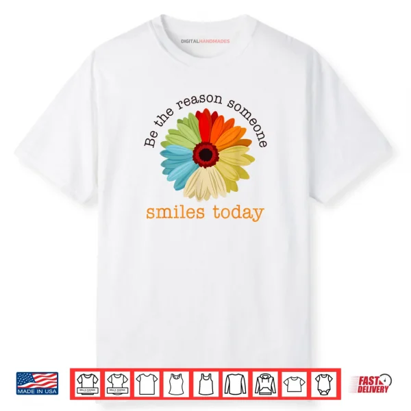 Be The Reason Someone Smiles Today Shirt