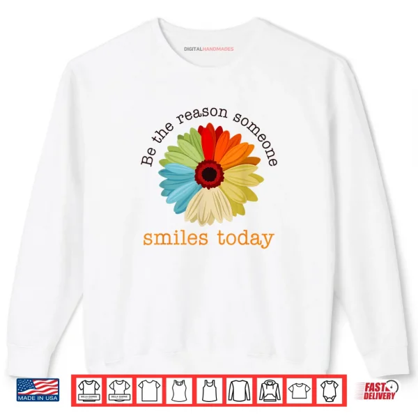 Sweatshirt Be The Reason Someone Smiles Today Shirt