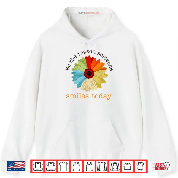 Hoodie Be The Reason Someone Smiles Today Shirt