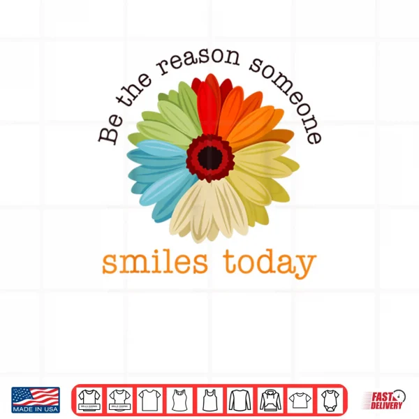Design Be The Reason Someone Smiles Today Shirt