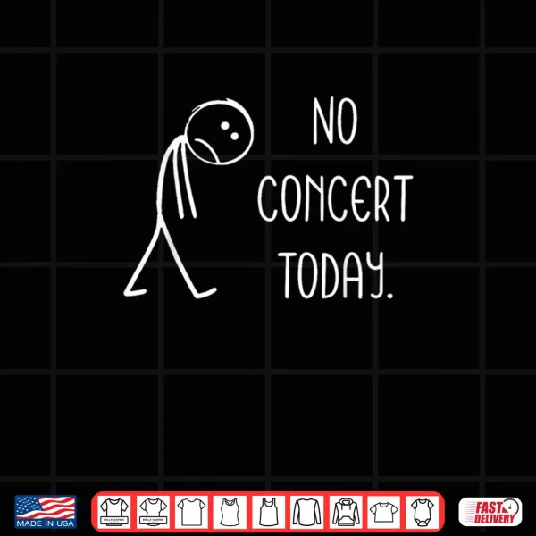 Design Sad Stick Figure Music Concert Lovers No Concert Today Shirt