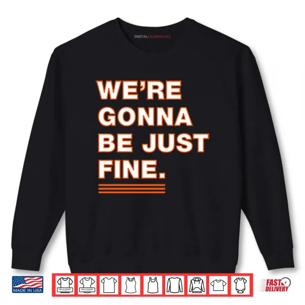 Sweatshirt Were Gonna Be Just Fine Chicago Bears Shirt