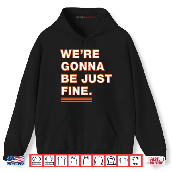 Hoodie Were Gonna Be Just Fine Chicago Bears Shirt