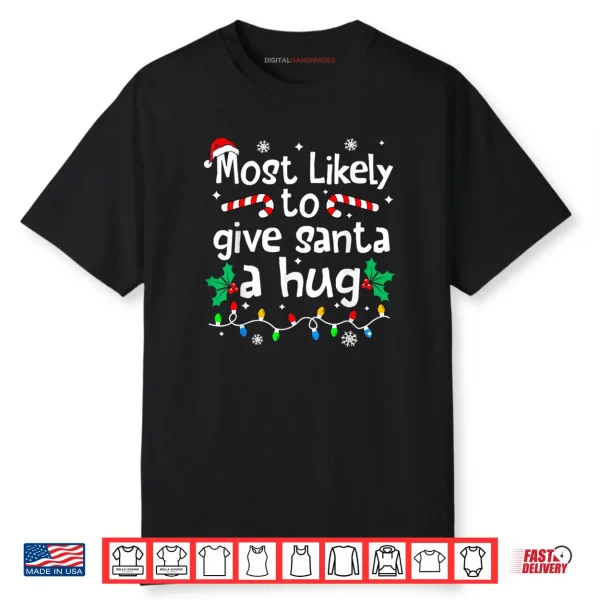 Most Likely to Give Santa Hug Family Christmas Matching Shirt